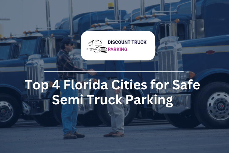Top 4 Florida Cities for Safe Semi Truck Parking